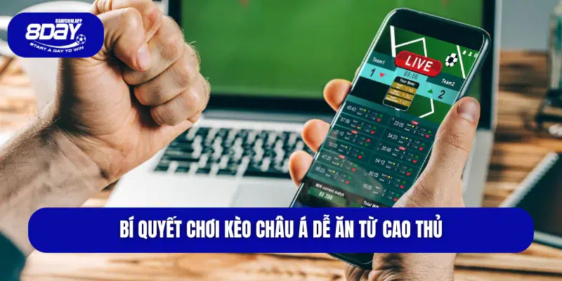 Bí quyết chơi kèo châu á dễ ăn từ cao thủ