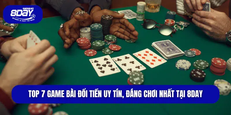 Top 7 game bài đổi tiền uy tín, đáng chơi nhất tại 8DAY 1 game bài đổi tiền