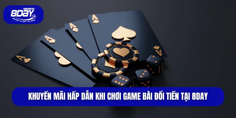 Top 7 game bài đổi tiền uy tín, đáng chơi nhất tại 8DAY 4 Khuyến mãi hấp dẫn khi chơi game bài đổi tiền tại 8DAY