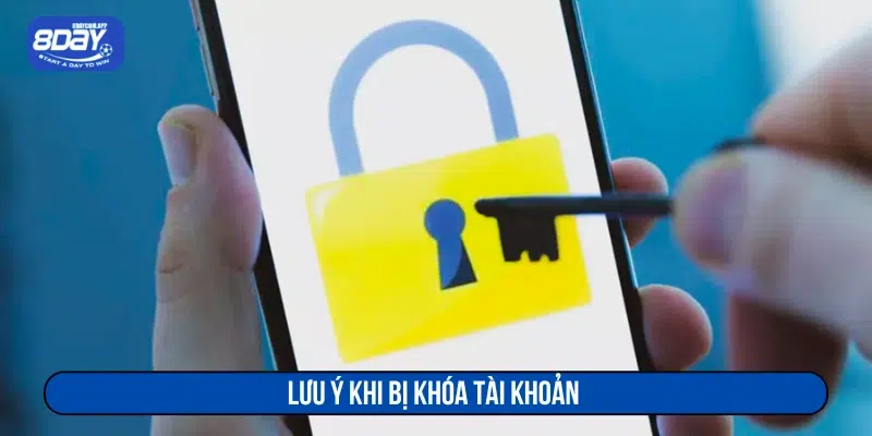 Lưu ý cần nắm khi bị khóa tài khoản 8DAY