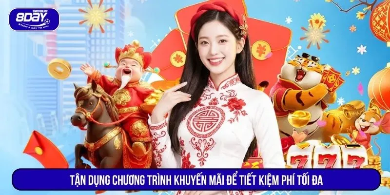 Tận dụng chương trình khuyến mãi để tiết kiệm phí tối đa