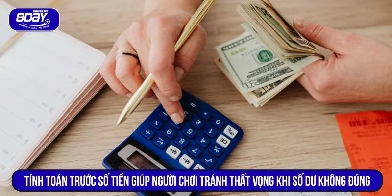 Tính toán trước số tiền giúp người chơi tránh thất vọng khi số dư không đúng